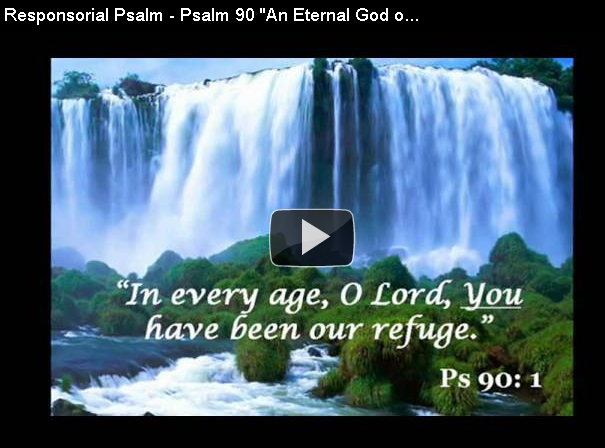 Responsorial Psalm - Psalm 90 An Eternal God of our short and fragile earthly life